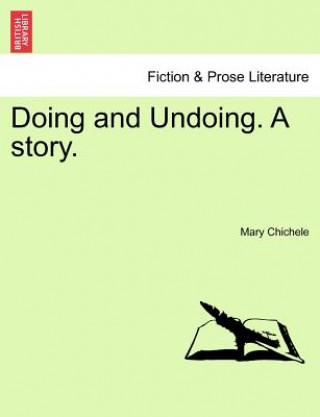 Könyv Doing and Undoing. a Story. Mary Chichele