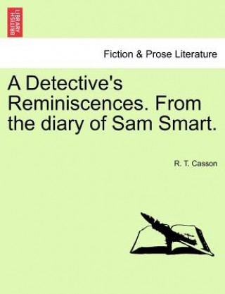 Carte Detective's Reminiscences. from the Diary of Sam Smart. R T Casson