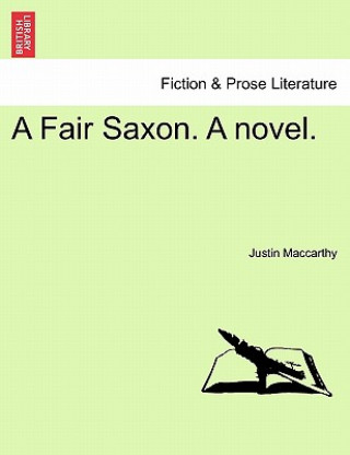 Könyv Fair Saxon. a Novel. Justin MacCarthy