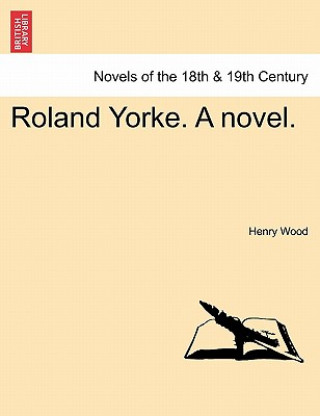 Książka Roland Yorke. a Novel. Henry Wood