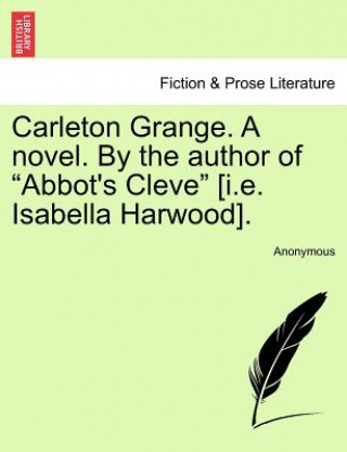 Carte Carleton Grange. a Novel. by the Author of "Abbot's Cleve" [I.E. Isabella Harwood]. Anonymous