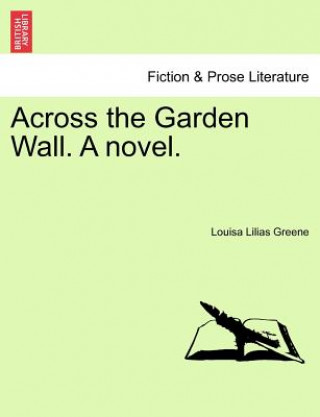 Kniha Across the Garden Wall. a Novel. Louisa Lilias Greene