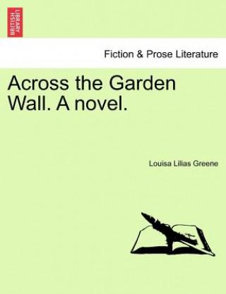 Książka Across the Garden Wall. a Novel. Louisa Lilias Greene