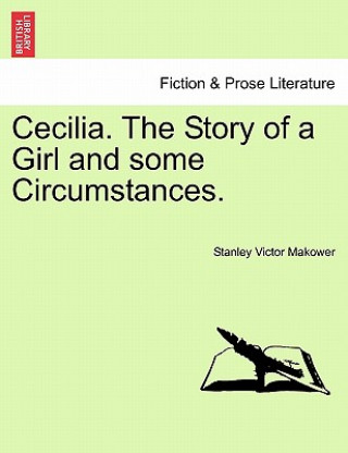 Книга Cecilia. the Story of a Girl and Some Circumstances. Stanley Victor Makower