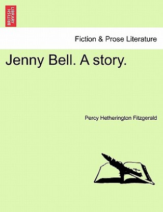 Könyv Jenny Bell. a Story. Percy Hetherington Fitzgerald