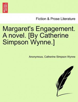 Carte Margaret's Engagement. a Novel. [By Catherine Simpson Wynne.] Catherine Simpson Wynne