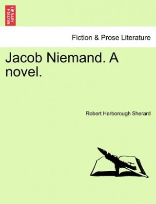 Carte Jacob Niemand. a Novel. Robert Harborough Sherard