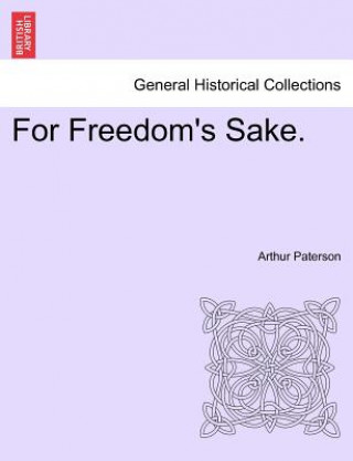 Книга For Freedom's Sake. Arthur Paterson
