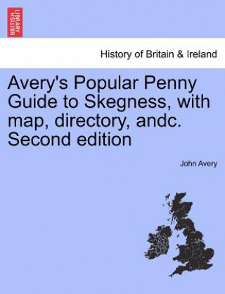 Carte Avery's Popular Penny Guide to Skegness, with Map, Directory, Andc. Second Edition John Avery