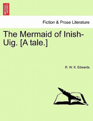 Carte Mermaid of Inish-Uig. [A Tale.] R W K Edwards