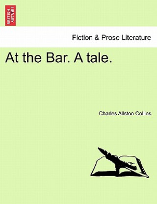 Carte At the Bar. a Tale. Vol. I Charles Allston Collins