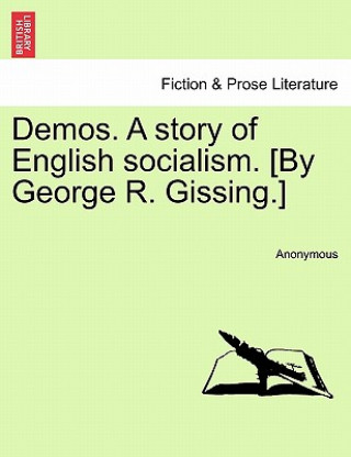 Kniha Demos. a Story of English Socialism. [By George R. Gissing.] Anonymous