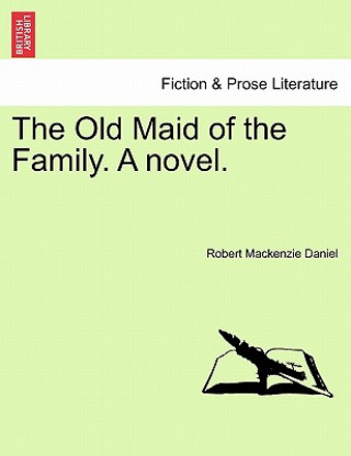 Knjiga Old Maid of the Family. a Novel. Robert MacKenzie Daniel