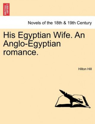 Carte His Egyptian Wife. an Anglo-Egyptian Romance. Hilton Hill