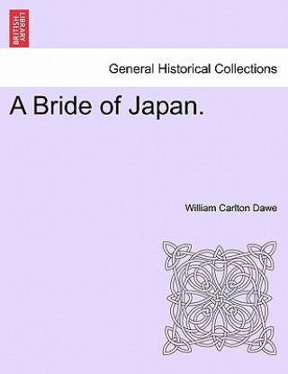 Kniha Bride of Japan. William Carlton Dawe