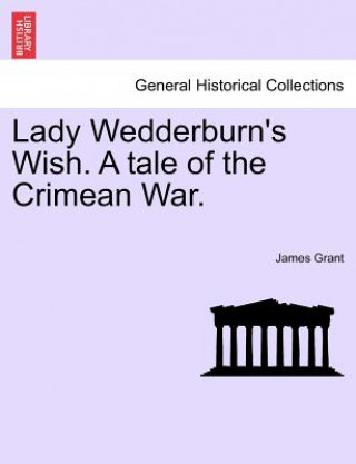 Carte Lady Wedderburn's Wish. a Tale of the Crimean War. James Grant