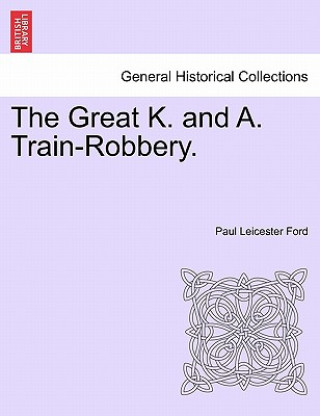 Buch Great K. and A. Train-Robbery. Paul Leicester Ford