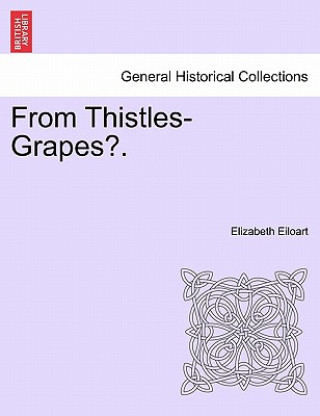Carte From Thistles-Grapes?. Elizabeth Eiloart