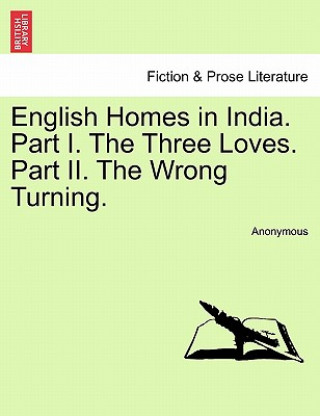 Libro English Homes in India. Part I. the Three Loves. Part II. the Wrong Turning. Anonymous