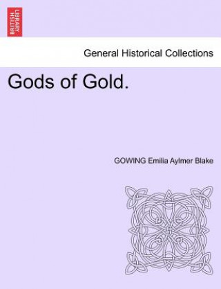 Книга Gods of Gold. Gowing Emilia Aylmer Blake