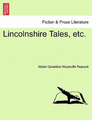 Knjiga Lincolnshire Tales, Etc. Mabel Geraldine Woodruffe Peacock