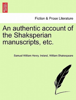 Kniha Authentic Account of the Shaksperian Manuscripts, Etc. William Shakespeare