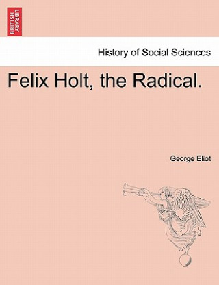 Książka Felix Holt, the Radical. George Eliot