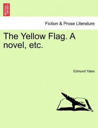 Carte Yellow Flag. a Novel, Etc. Edmund Yates