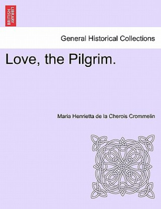 Buch Love, the Pilgrim. Maria Henrietta De La Cherois Crommelin