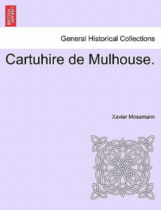 Könyv Cartuhire de Mulhouse. Xavier Mossmann