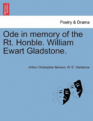 Könyv Ode in Memory of the Rt. Honble. William Ewart Gladstone. William Ewart Gladstone
