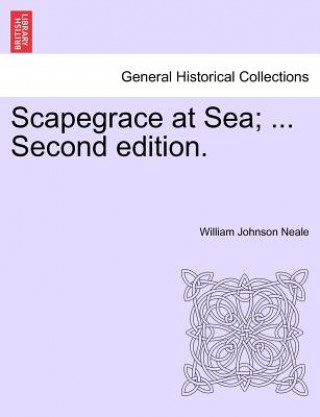 Kniha Scapegrace at Sea; ... Second Edition. William Johnson Neale