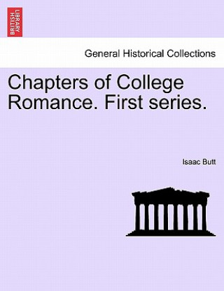 Carte Chapters of College Romance. First Series. Isaac Butt