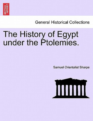 Könyv History of Egypt Under the Ptolemies. Samuel Orientalist Sharpe