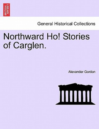 Kniha Northward Ho! Stories of Carglen. Alexander Gordon