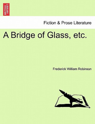 Kniha Bridge of Glass, Etc. Frederick William Robinson