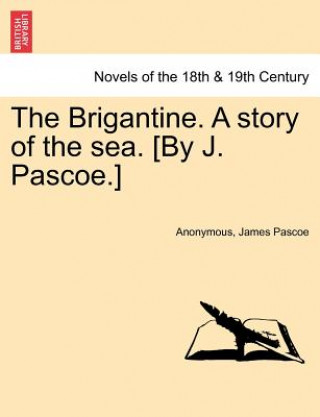 Книга Brigantine. a Story of the Sea. [By J. Pascoe.] Vol. II James Pascoe