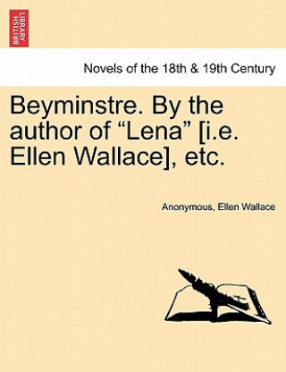 Βιβλίο Beyminstre. by the Author of Lena [I.E. Ellen Wallace], Etc. Ellen Wallace