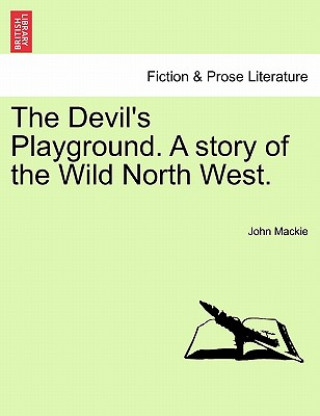 Книга Devil's Playground. a Story of the Wild North West. Sargeant John MacKie