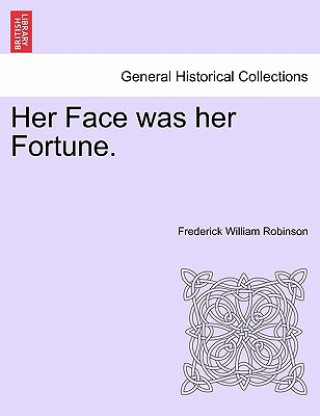 Carte Her Face Was Her Fortune. Frederick William Robinson