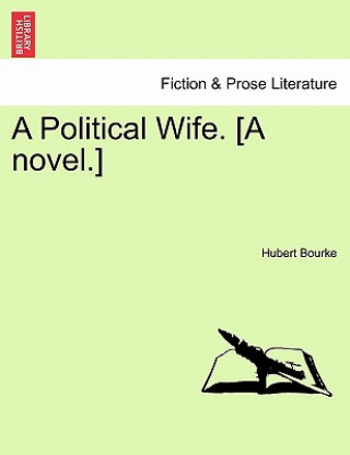 Книга Political Wife. [A Novel.] Hubert Bourke