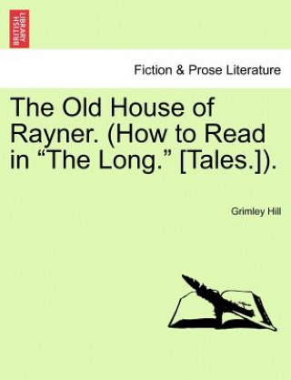 Carte Old House of Rayner. (How to Read in "The Long." [Tales.]). Grimley Hill