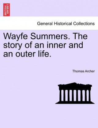 Kniha Wayfe Summers. the Story of an Inner and an Outer Life. Vol. II Thomas Archer
