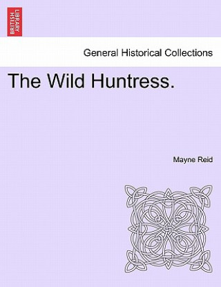 Книга Wild Huntress. Captain Mayne Reid