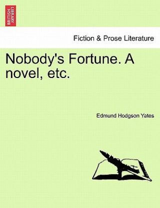 Kniha Nobody's Fortune. a Novel, Etc. Edmund Hodgson Yates