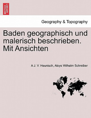 Książka Baden Geographisch Und Malerisch Beschrieben. Mit Ansichten Aloys Wilhelm Schreiber