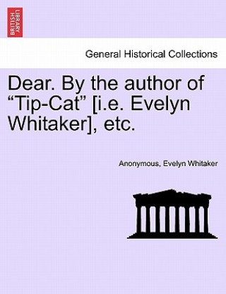 Книга Dear. by the Author of "Tip-Cat" [I.E. Evelyn Whitaker], Etc. Evelyn Whitaker