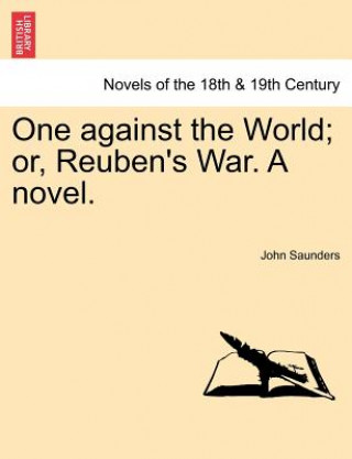 Książka One Against the World; Or, Reuben's War. a Novel. Saunders