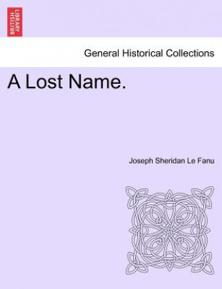 Livre Lost Name, Vol I of III Joseph Sheridan Le Fanu