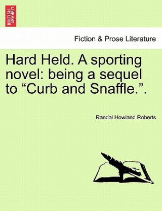 Kniha Hard Held. a Sporting Novel Randal Howland Roberts